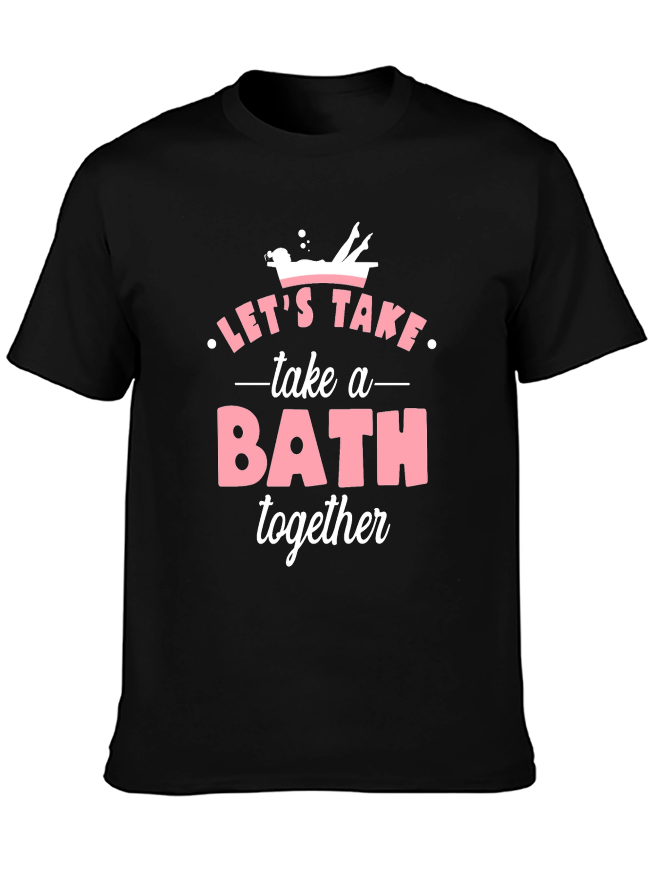 Lets Take a Bath Together T-Shirt