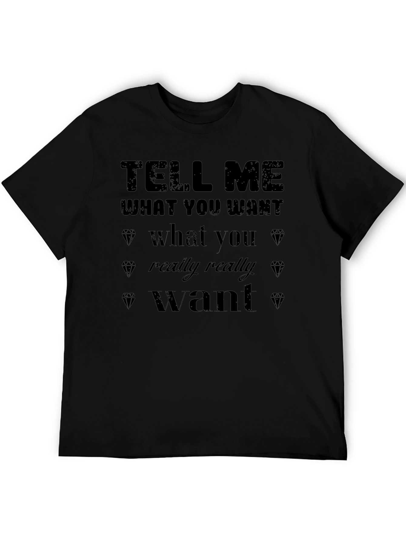 Tell Me What You Want Graphic T-Shirt