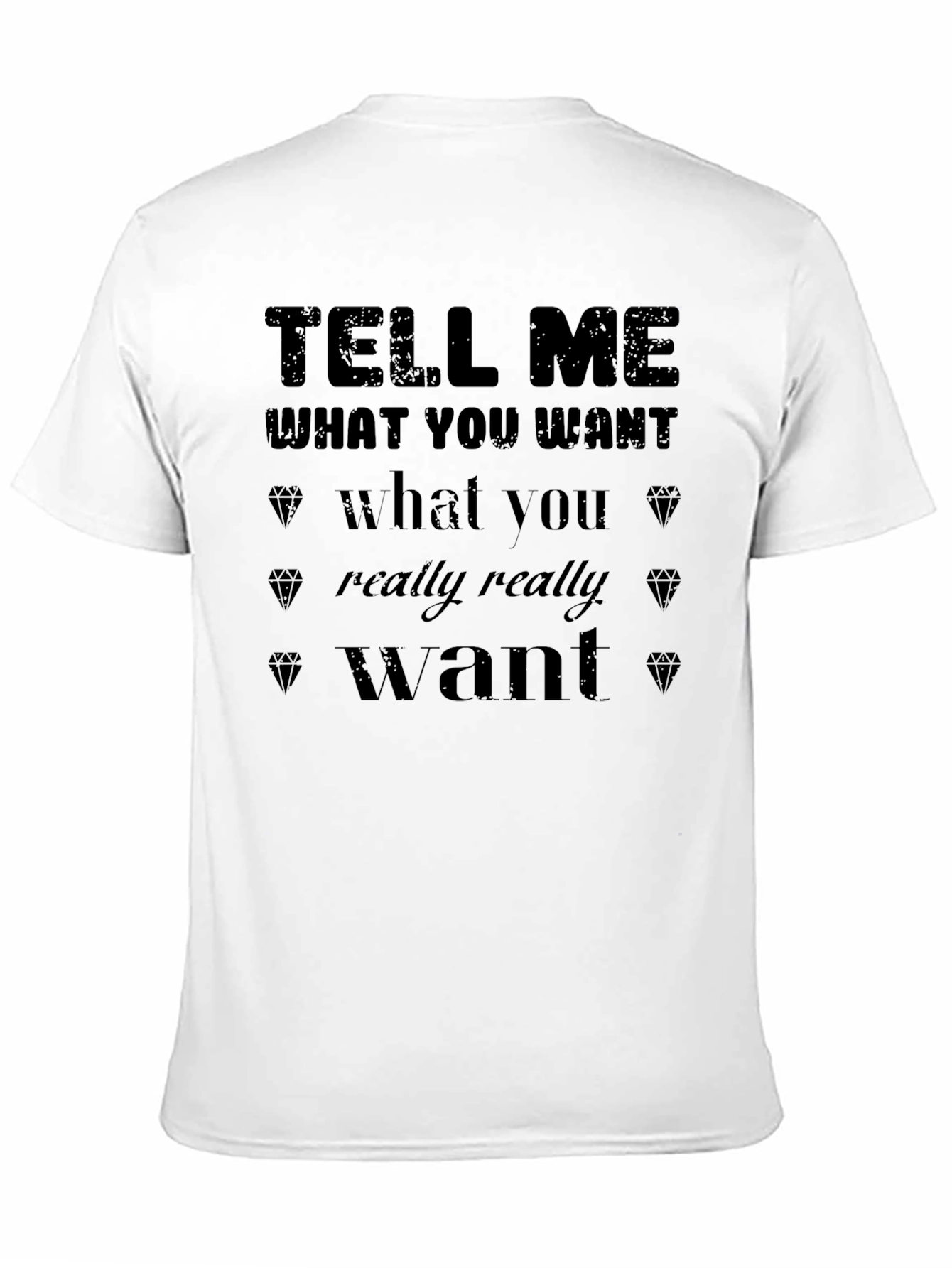 Tell Me What You Want Graphic T-Shirt