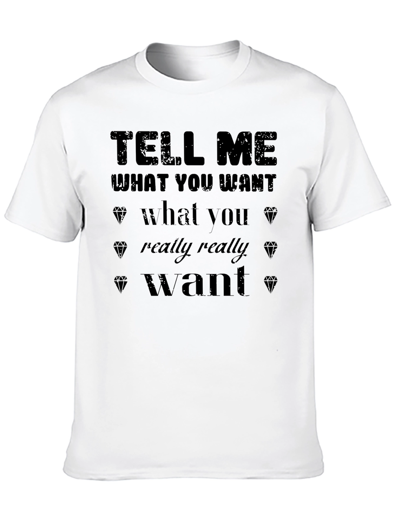 Tell Me What You Want Graphic T-Shirt