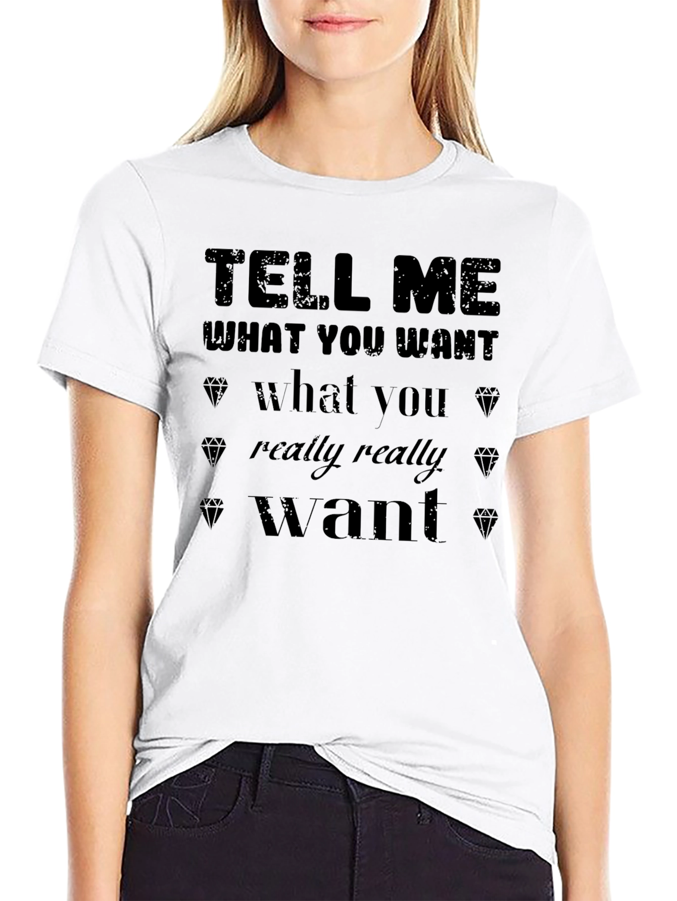 Tell Me What You Want Graphic T-Shirt