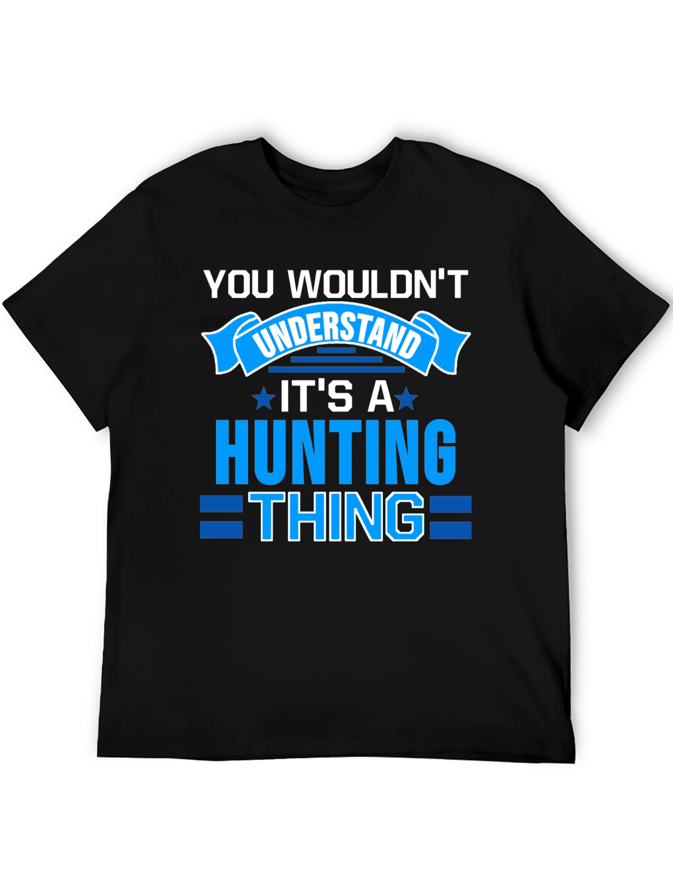 Hunting Thing T-Shirt - You Wouldnt Understand