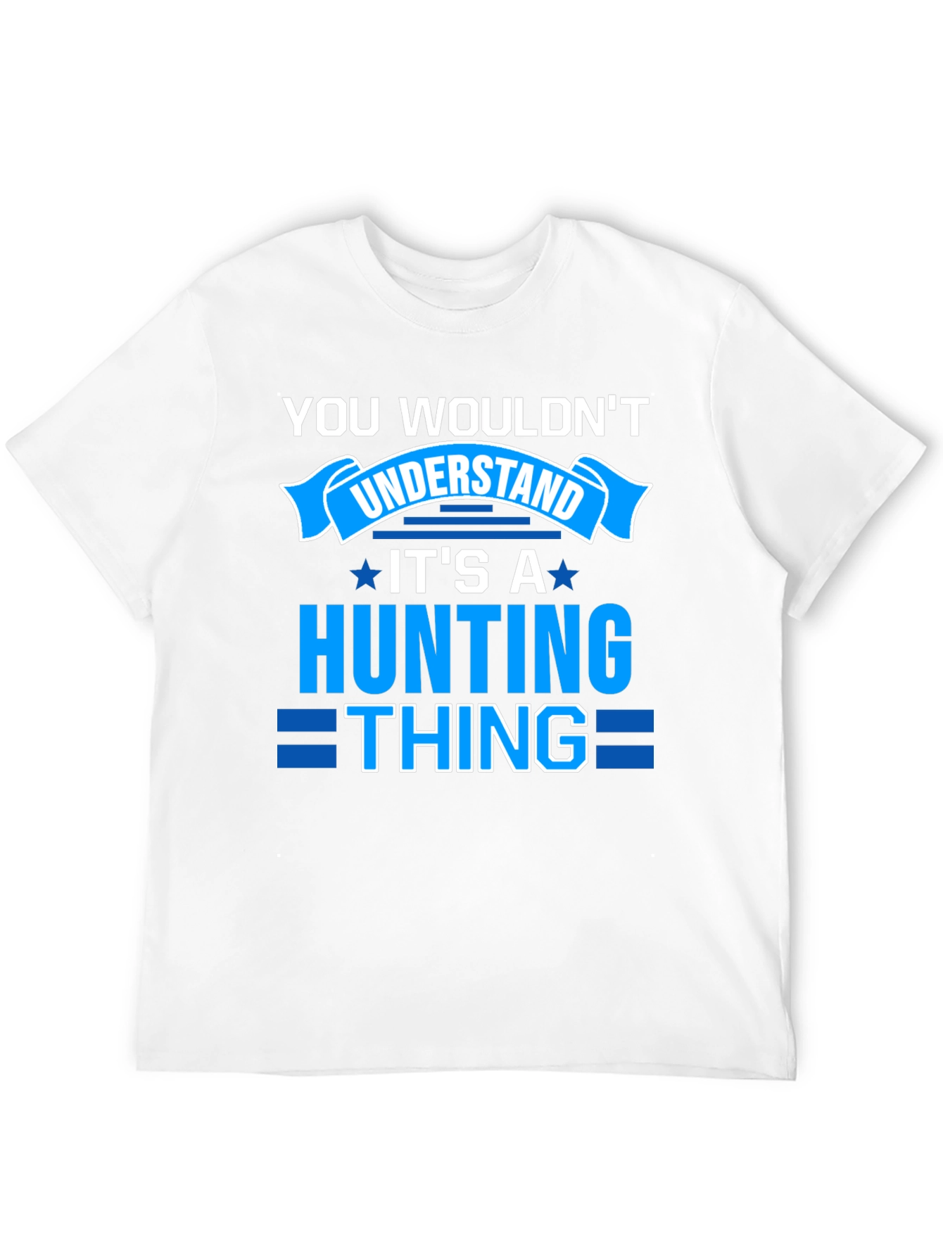 Hunting Thing T-Shirt - You Wouldnt Understand