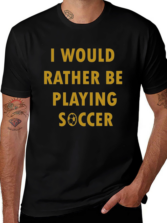 Soccer Fan T-Shirt - Id Rather Be Playing