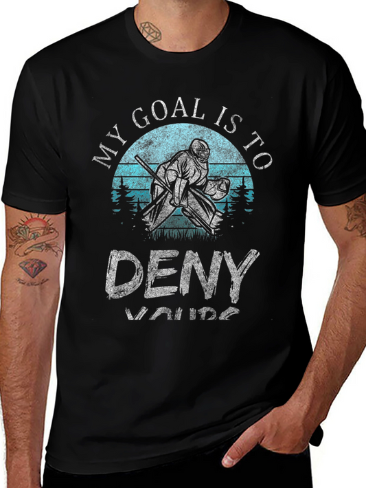 My Goal is to Deny Yours Hockey T-Shirt