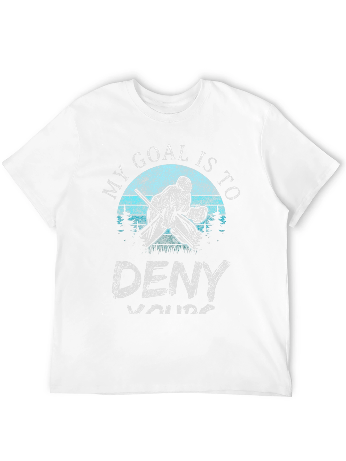 My Goal is to Deny Yours Hockey T-Shirt