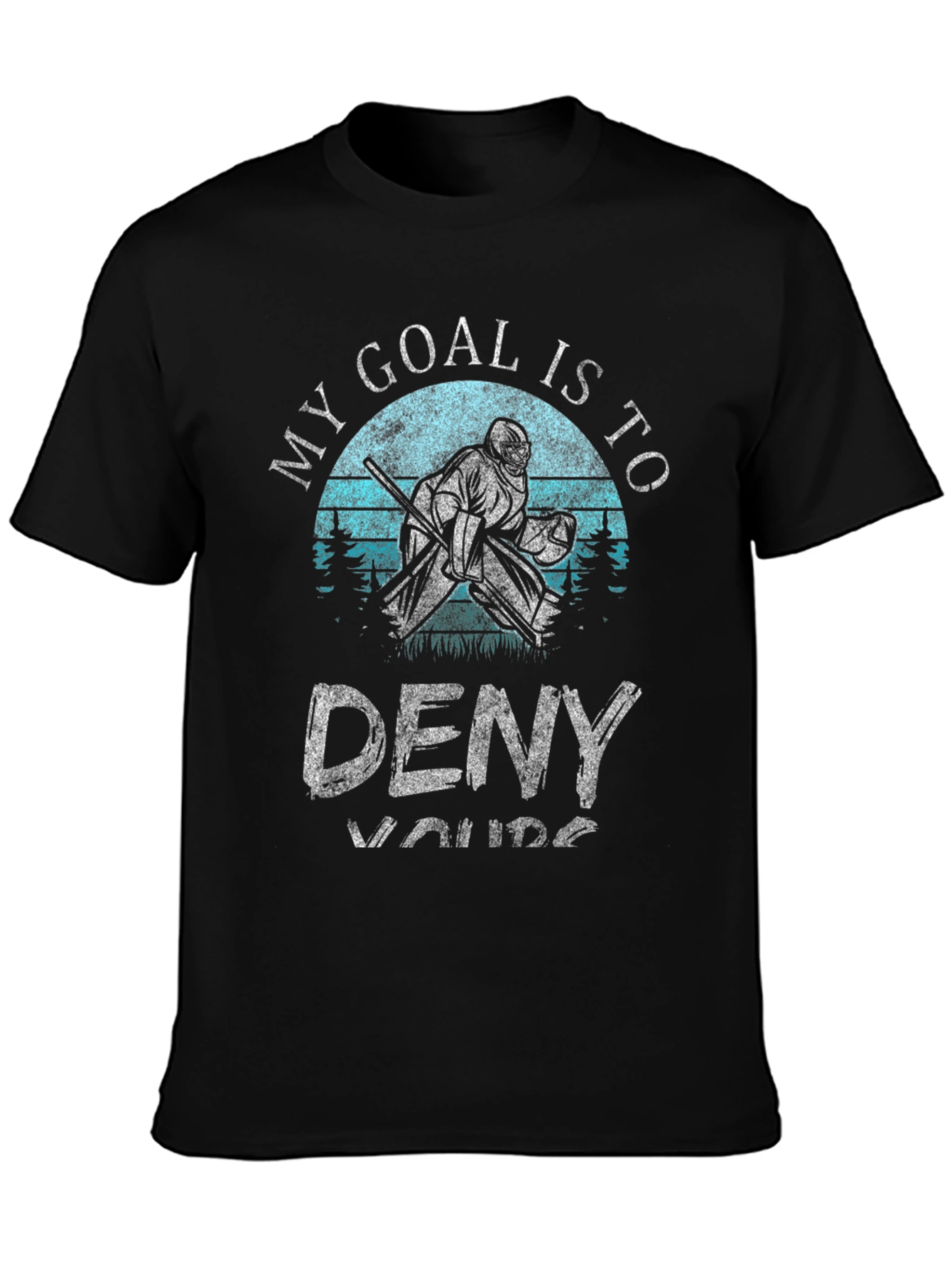 My Goal is to Deny Yours Hockey T-Shirt