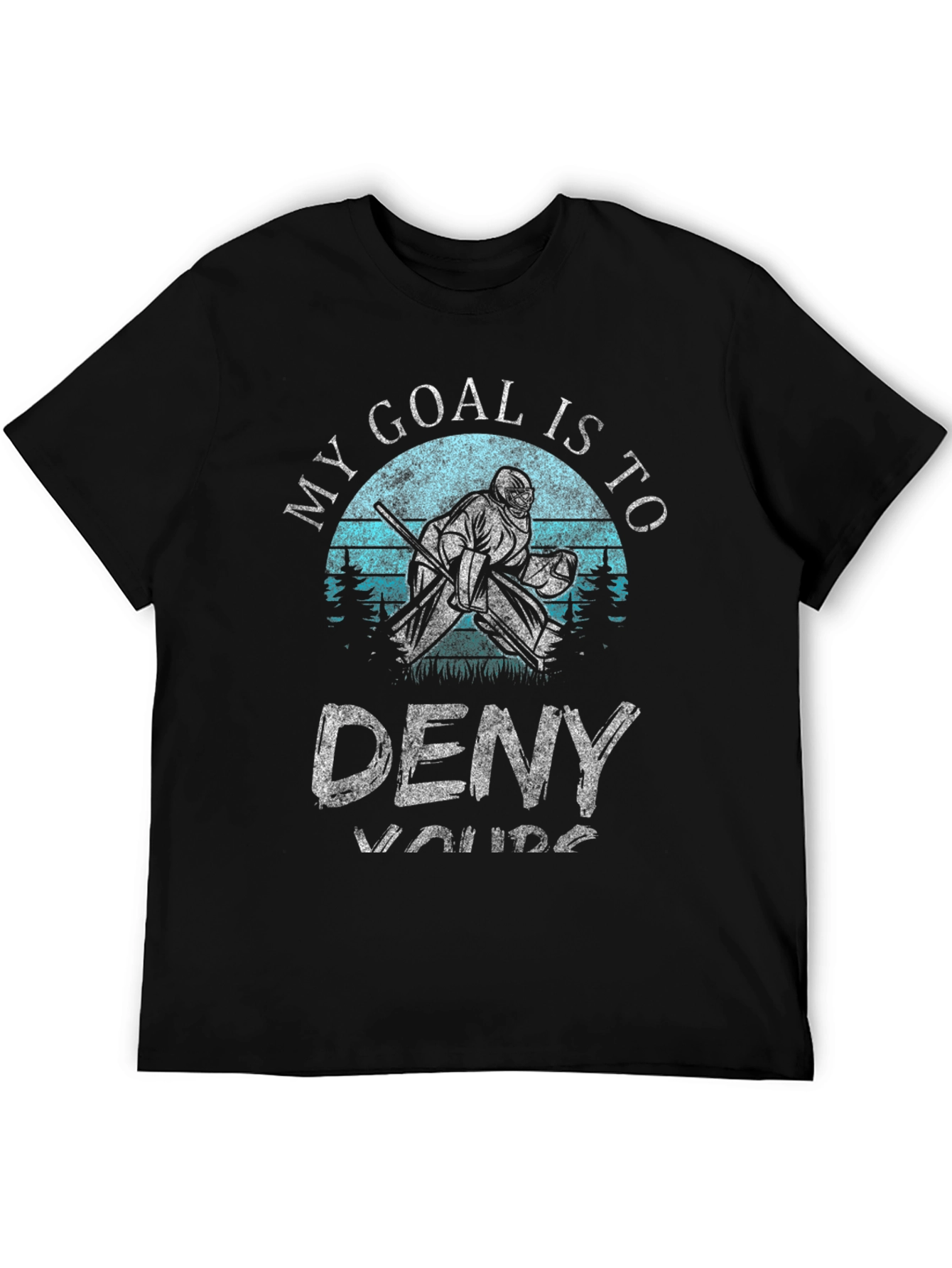 My Goal is to Deny Yours Hockey T-Shirt