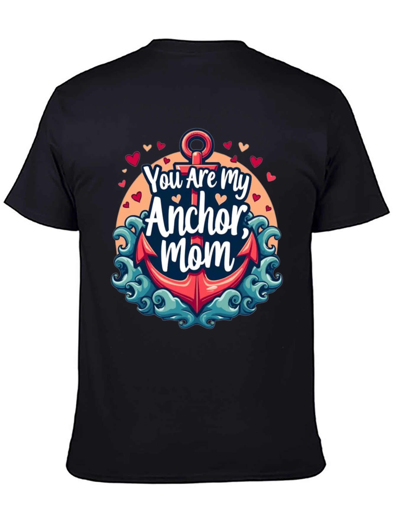 You Are My Anchor Mom - Graphic Tee