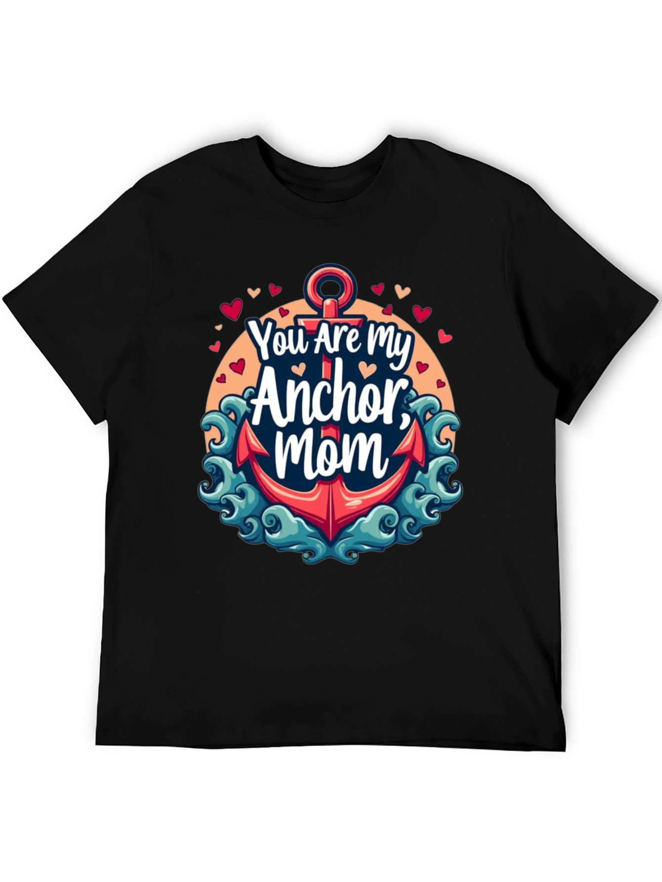 You Are My Anchor Mom - Graphic Tee