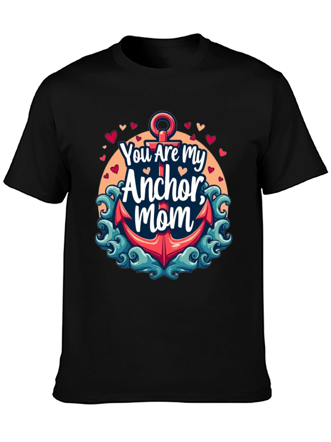 You Are My Anchor Mom - Graphic Tee