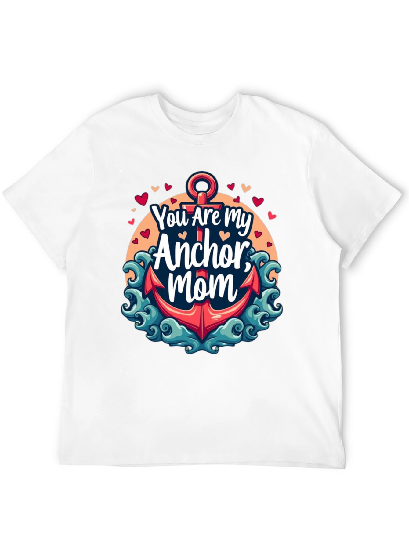 You Are My Anchor Mom - Graphic Tee