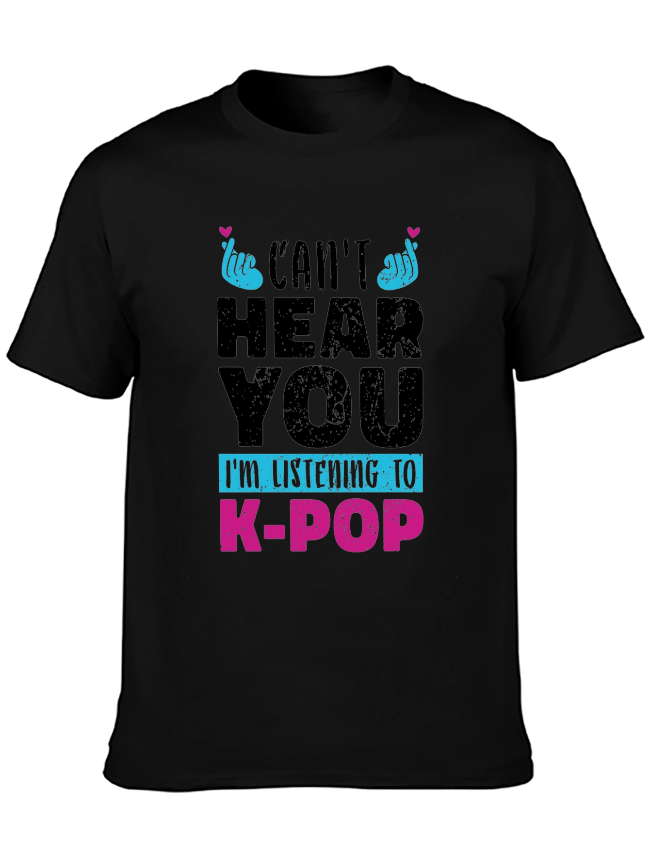 Cant Hear You K-Pop T-Shirt