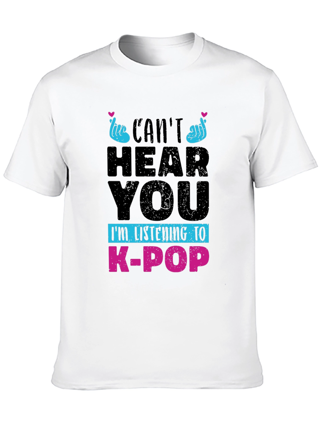 Cant Hear You K-Pop T-Shirt