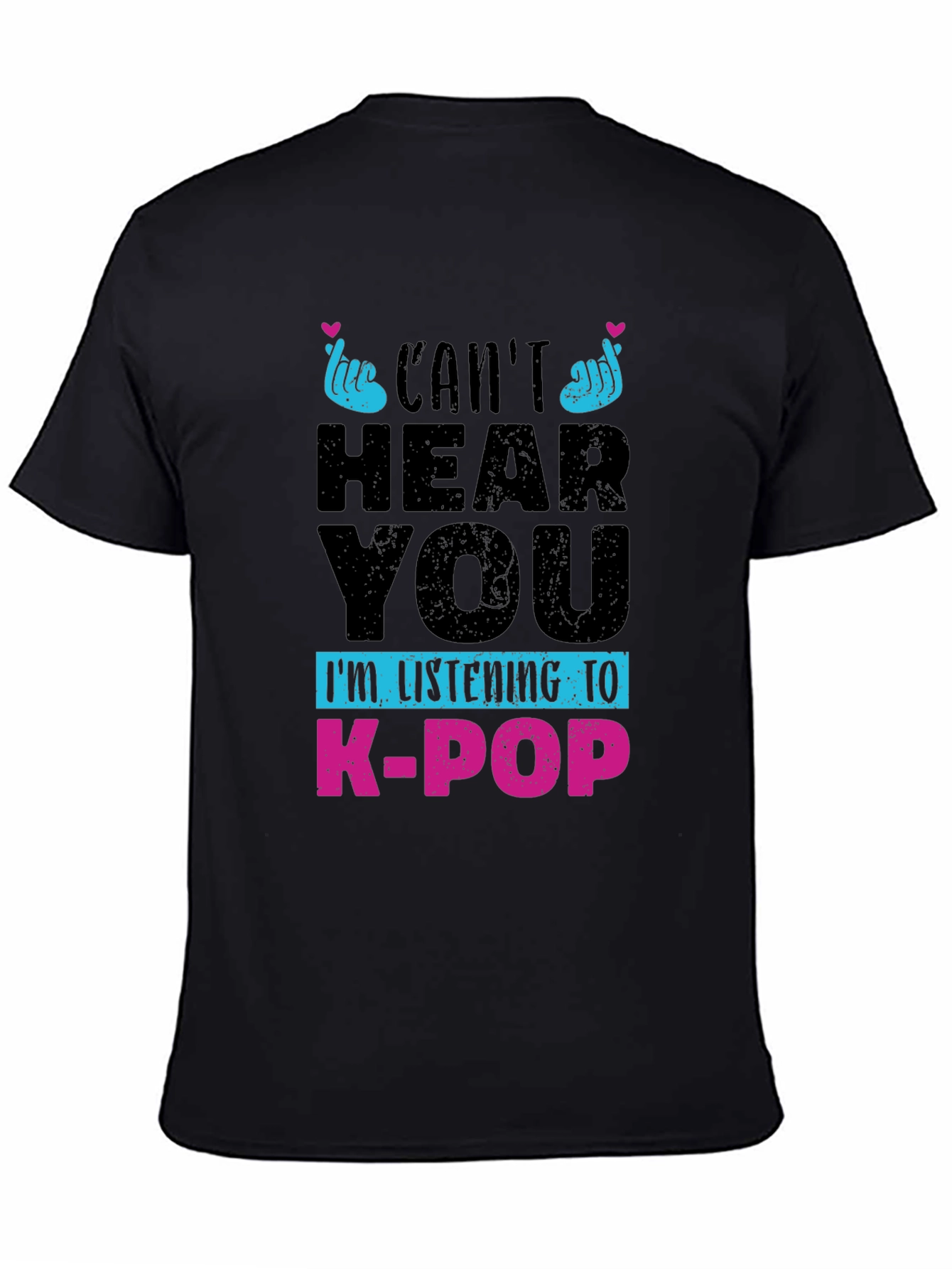 Cant Hear You K-Pop T-Shirt