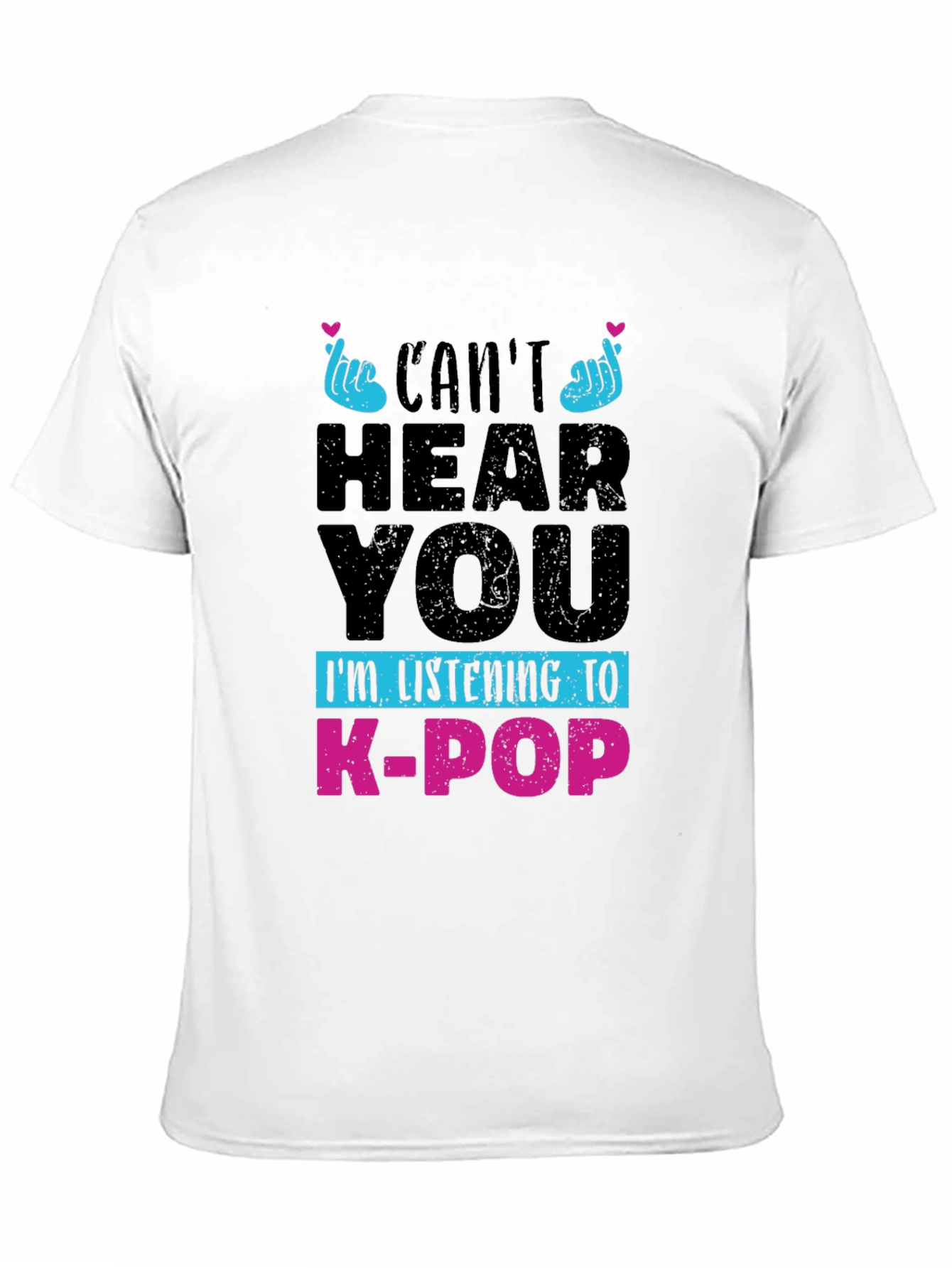 Cant Hear You K-Pop T-Shirt