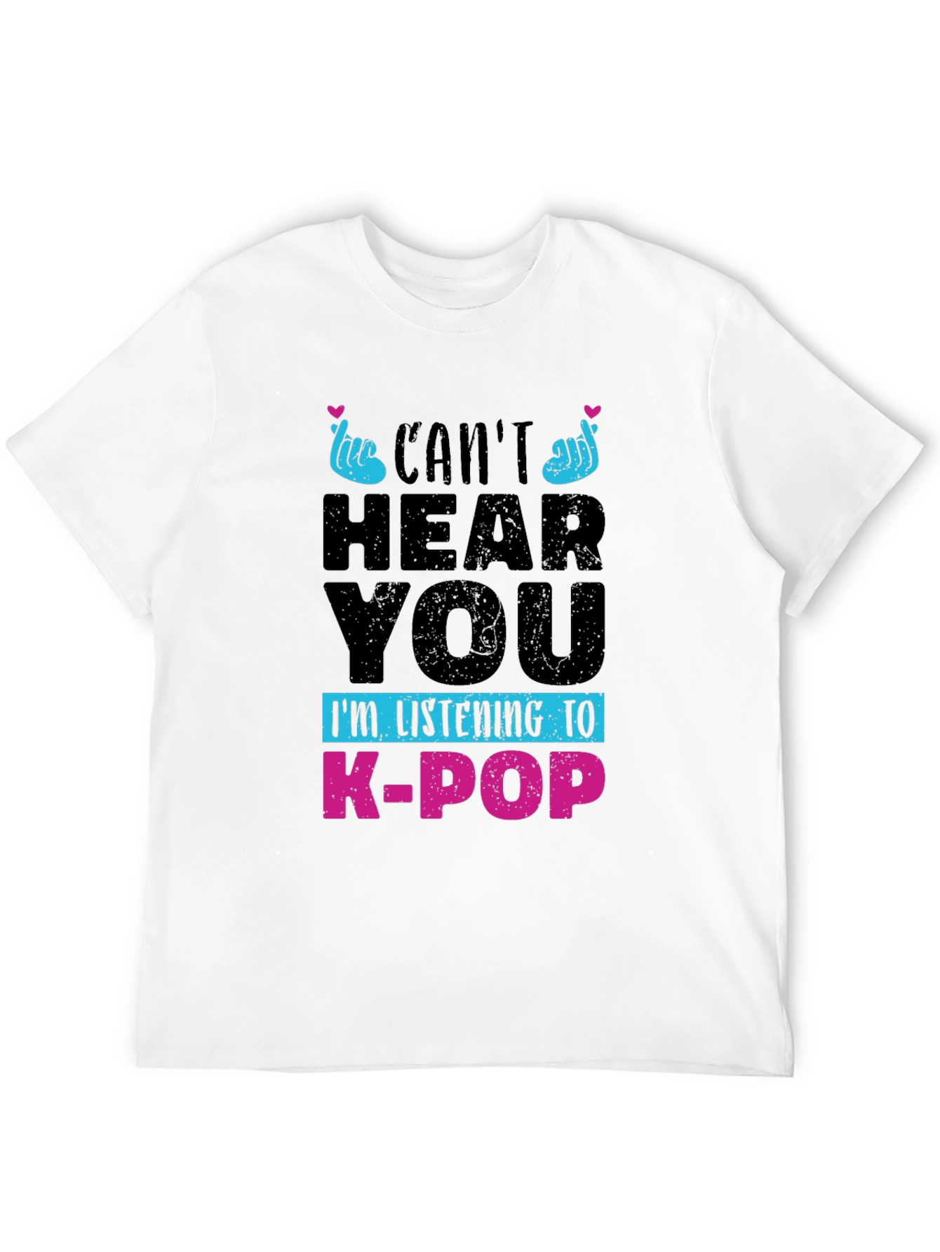 Cant Hear You K-Pop T-Shirt