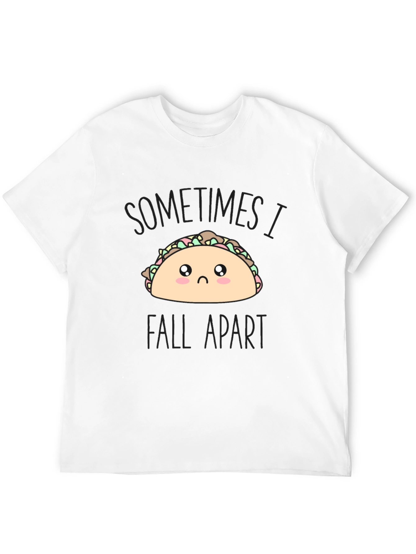 Sad Taco T-Shirt - Sometimes I Fall Apart Tee