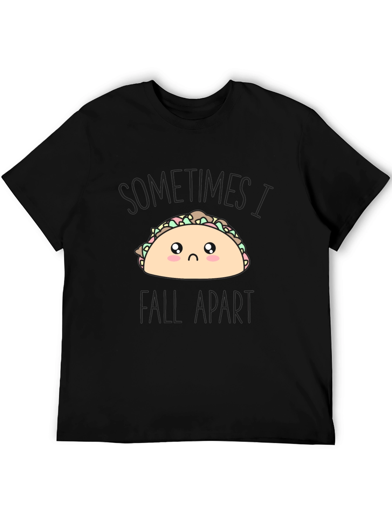 Sad Taco T-Shirt - Sometimes I Fall Apart Tee