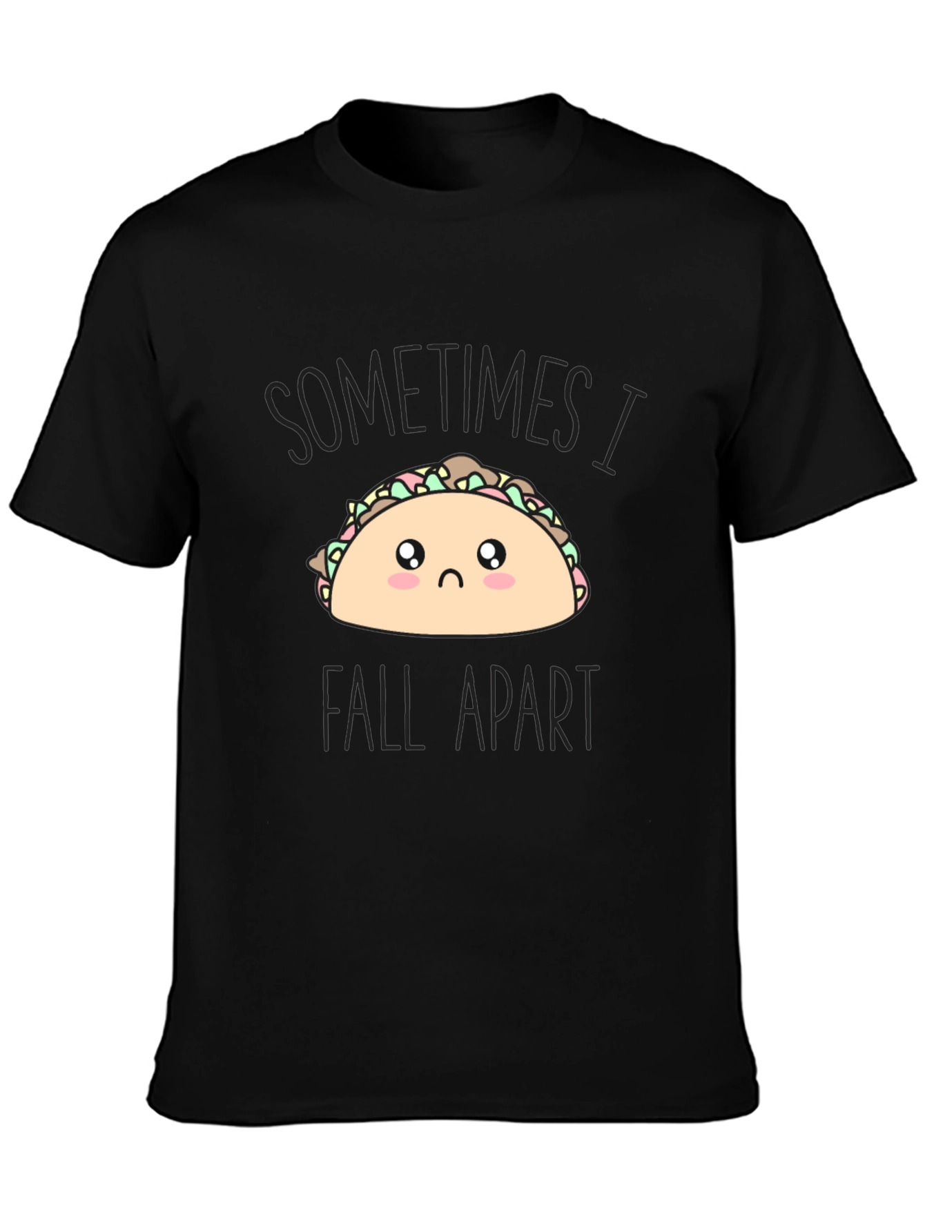 Sad Taco T-Shirt - Sometimes I Fall Apart Tee