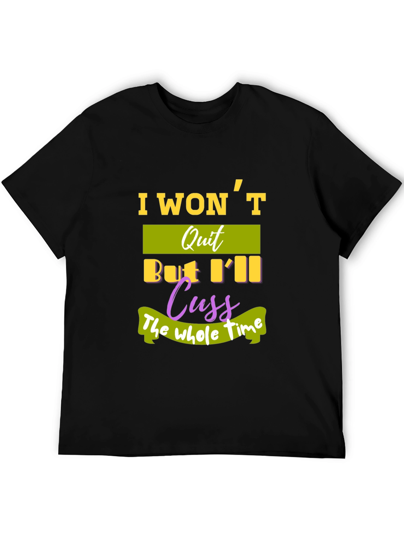 I Wont Quit T-Shirt - Funny Sarcastic Tee