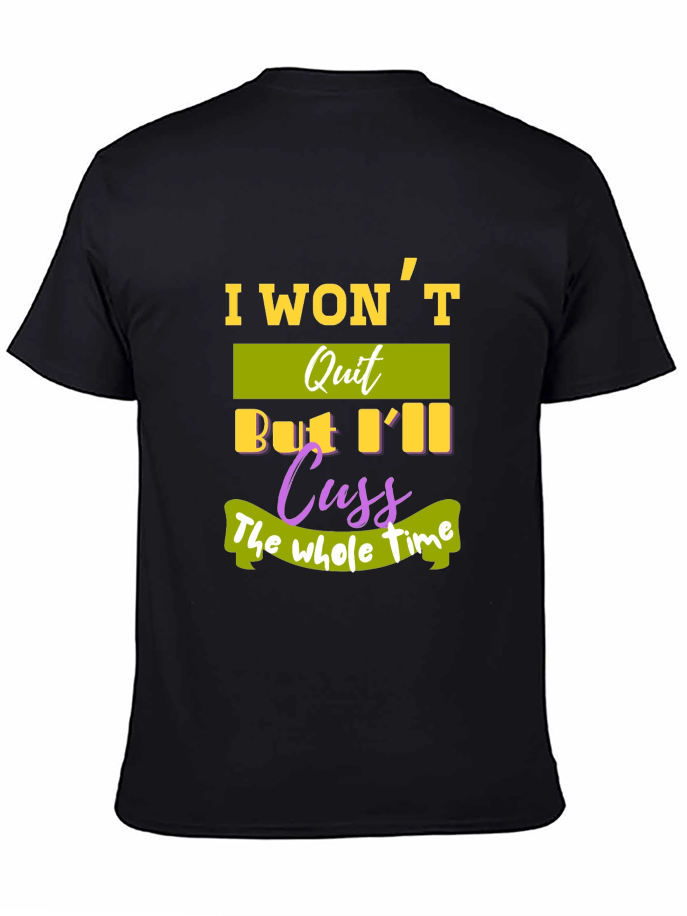 I Wont Quit T-Shirt - Funny Sarcastic Tee