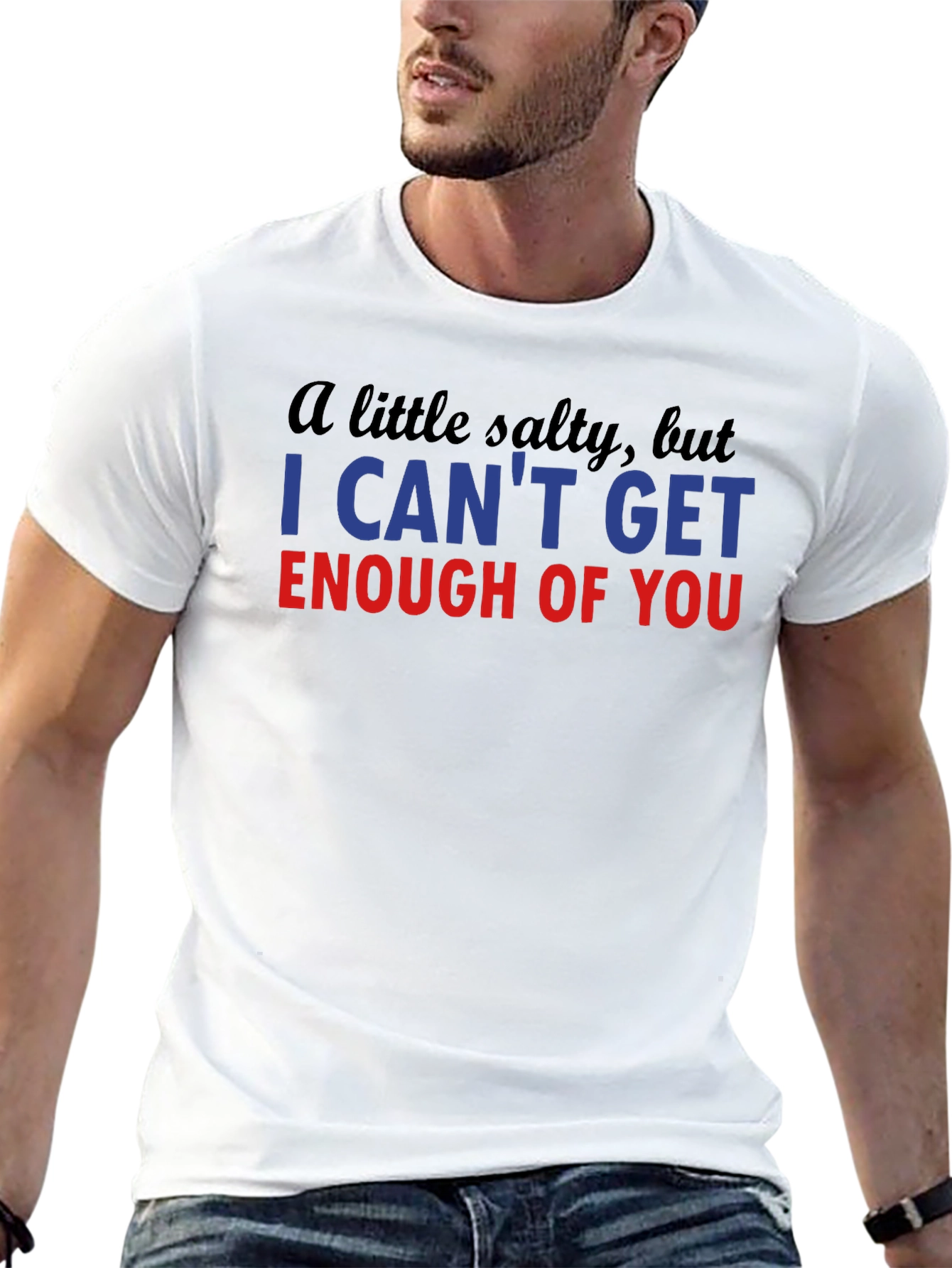 Salty I Cant Get Enough Funny T-Shirt