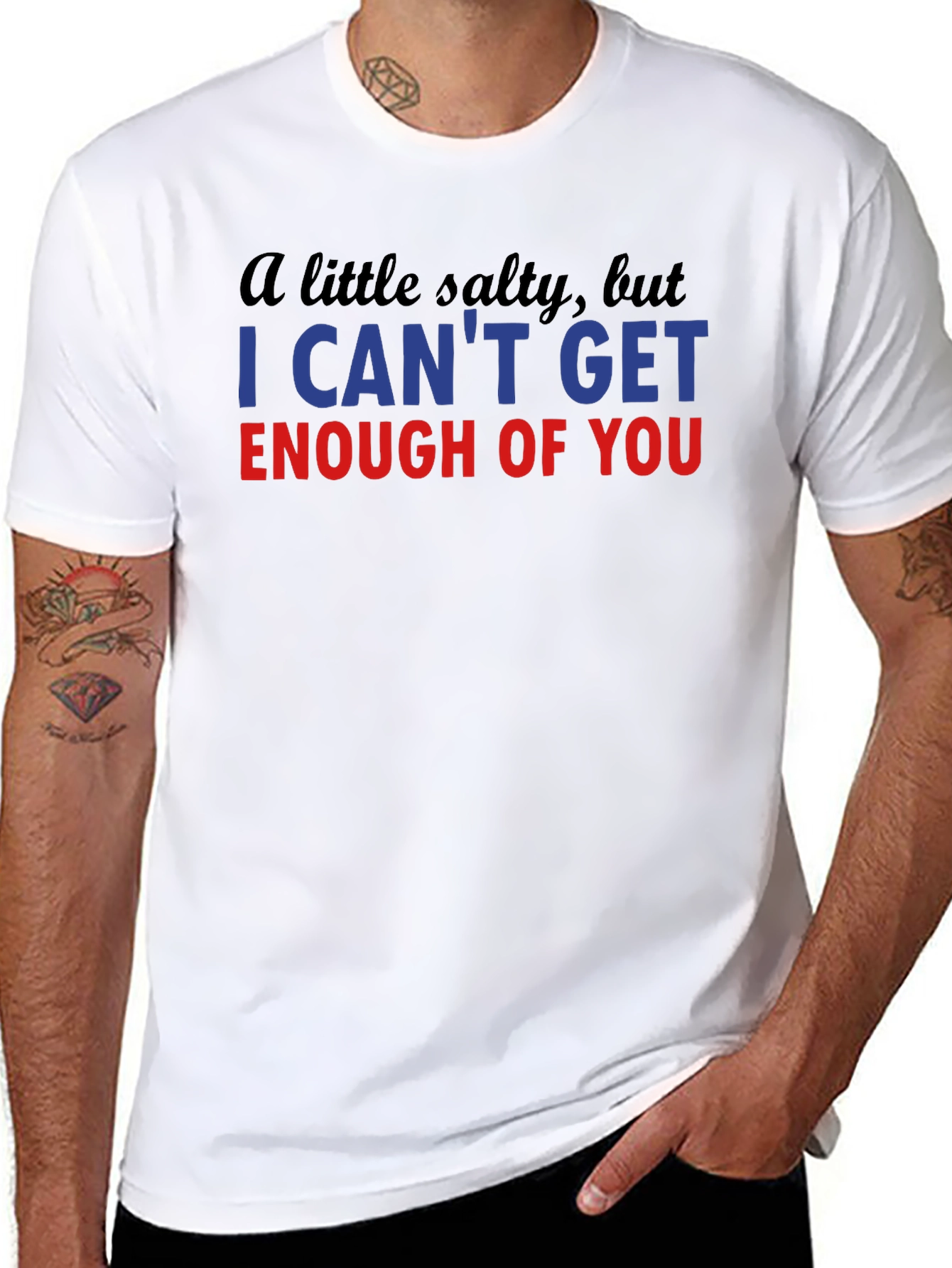 Salty I Cant Get Enough Funny T-Shirt