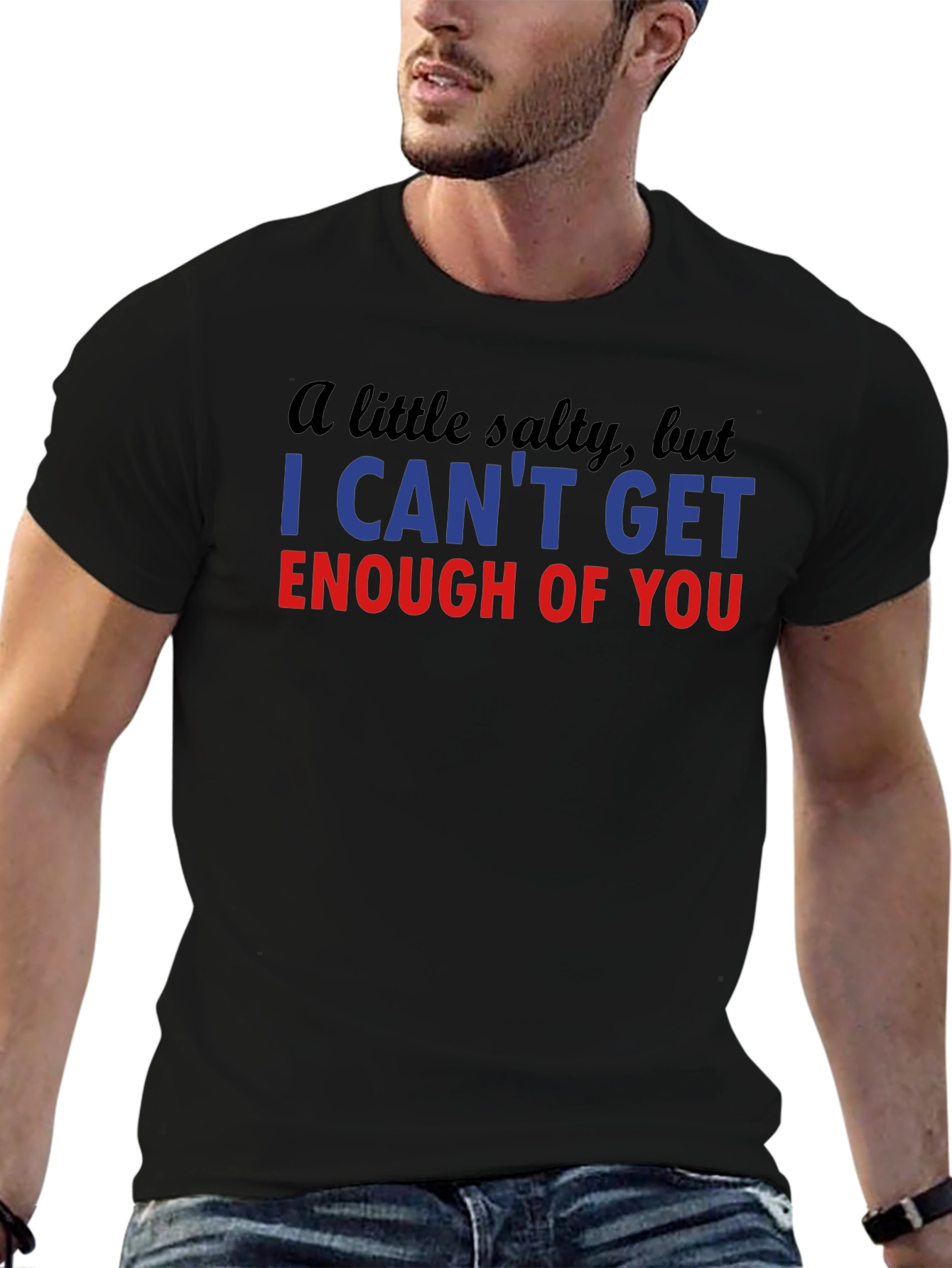 Salty I Cant Get Enough Funny T-Shirt