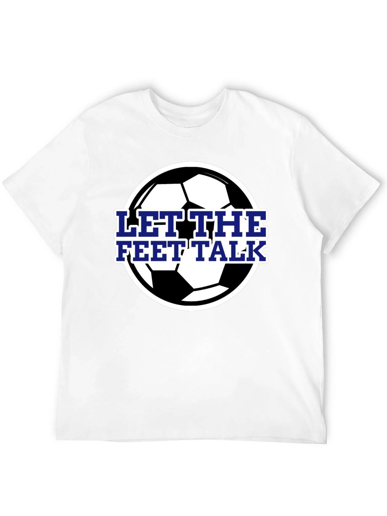 Let The Feet Talk Soccer Ball T-Shirt