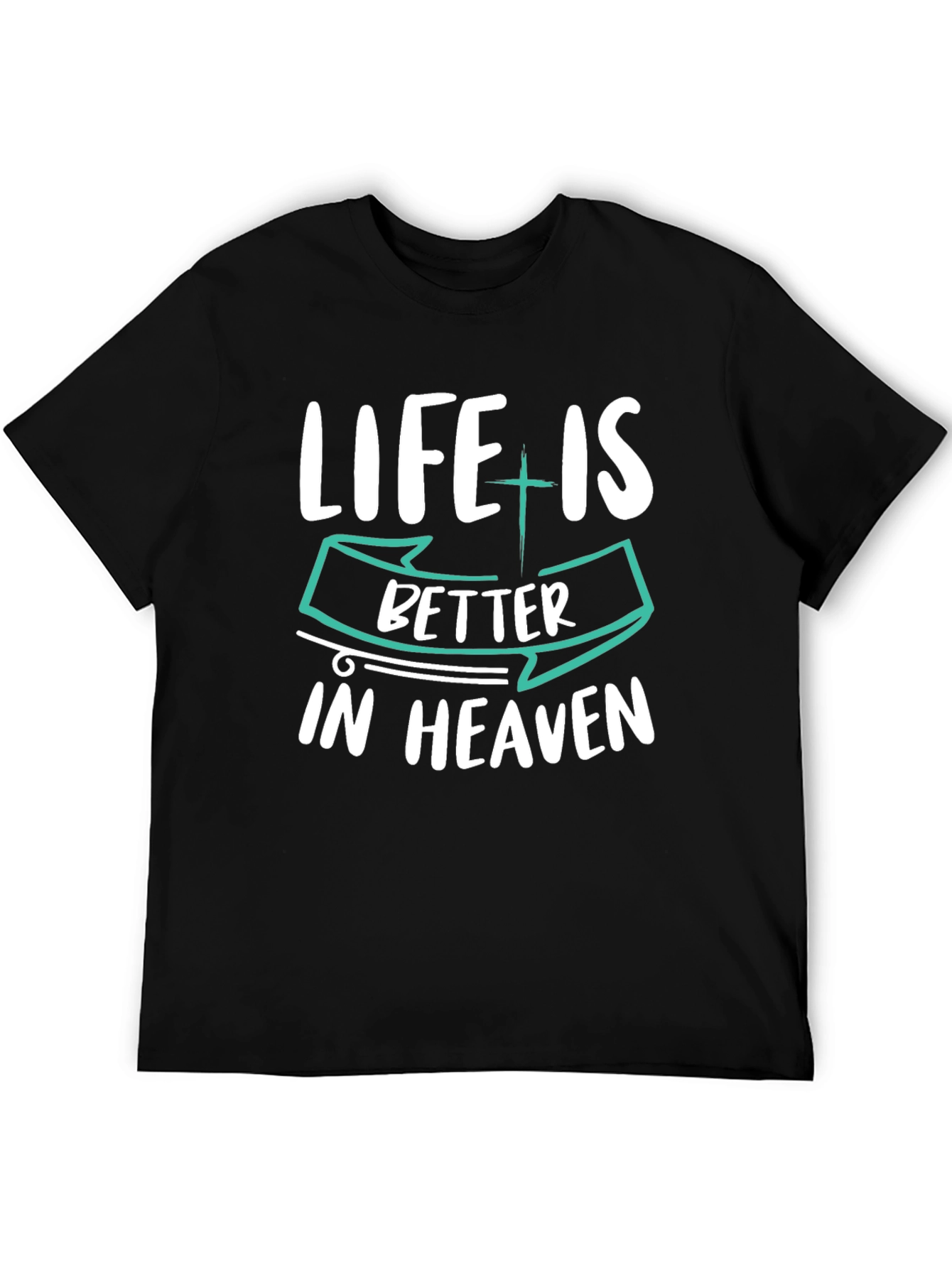Life is Better in Heaven Graphic T-Shirt