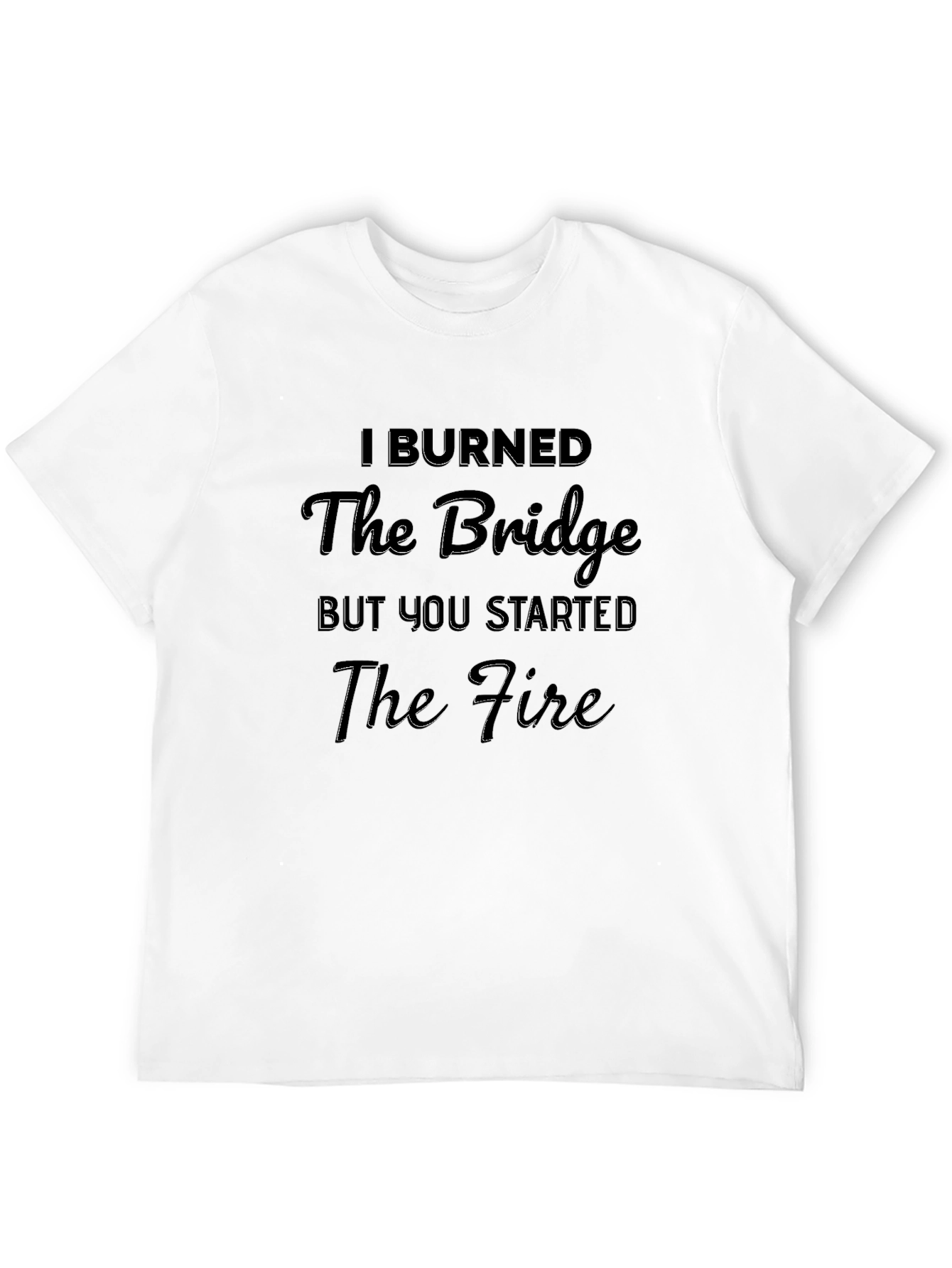 I Burned the Bridge Mens Black T-Shirt