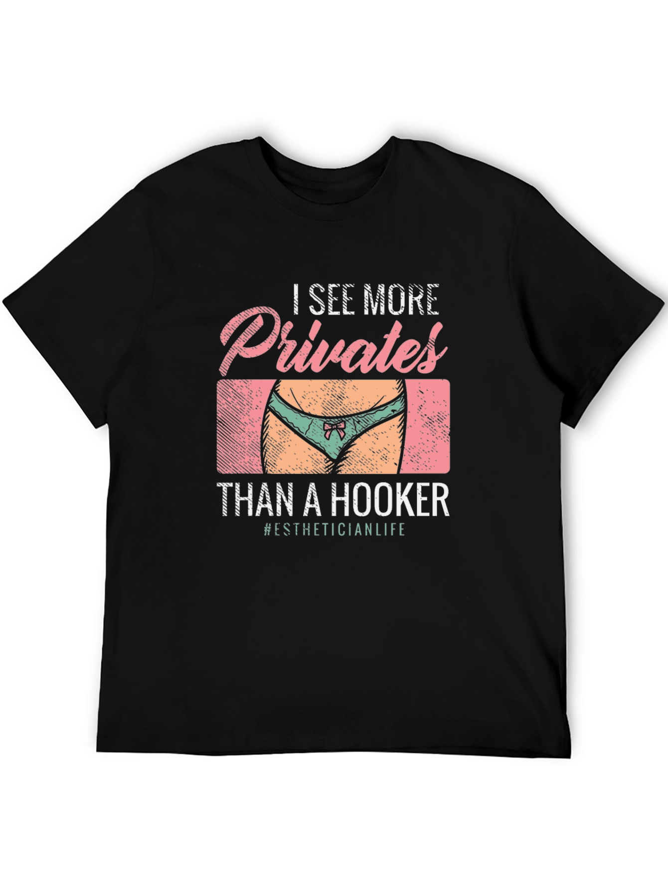 I See More Privates Than A Hooker T-Shirt