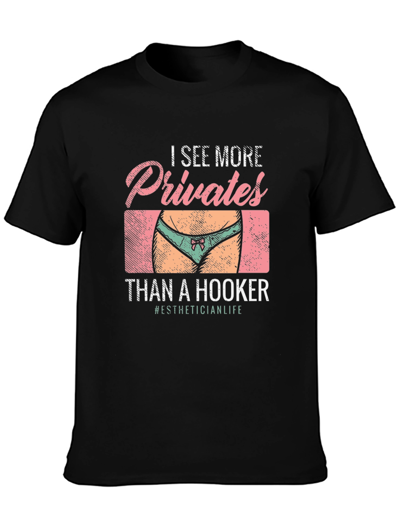 I See More Privates Than A Hooker T-Shirt