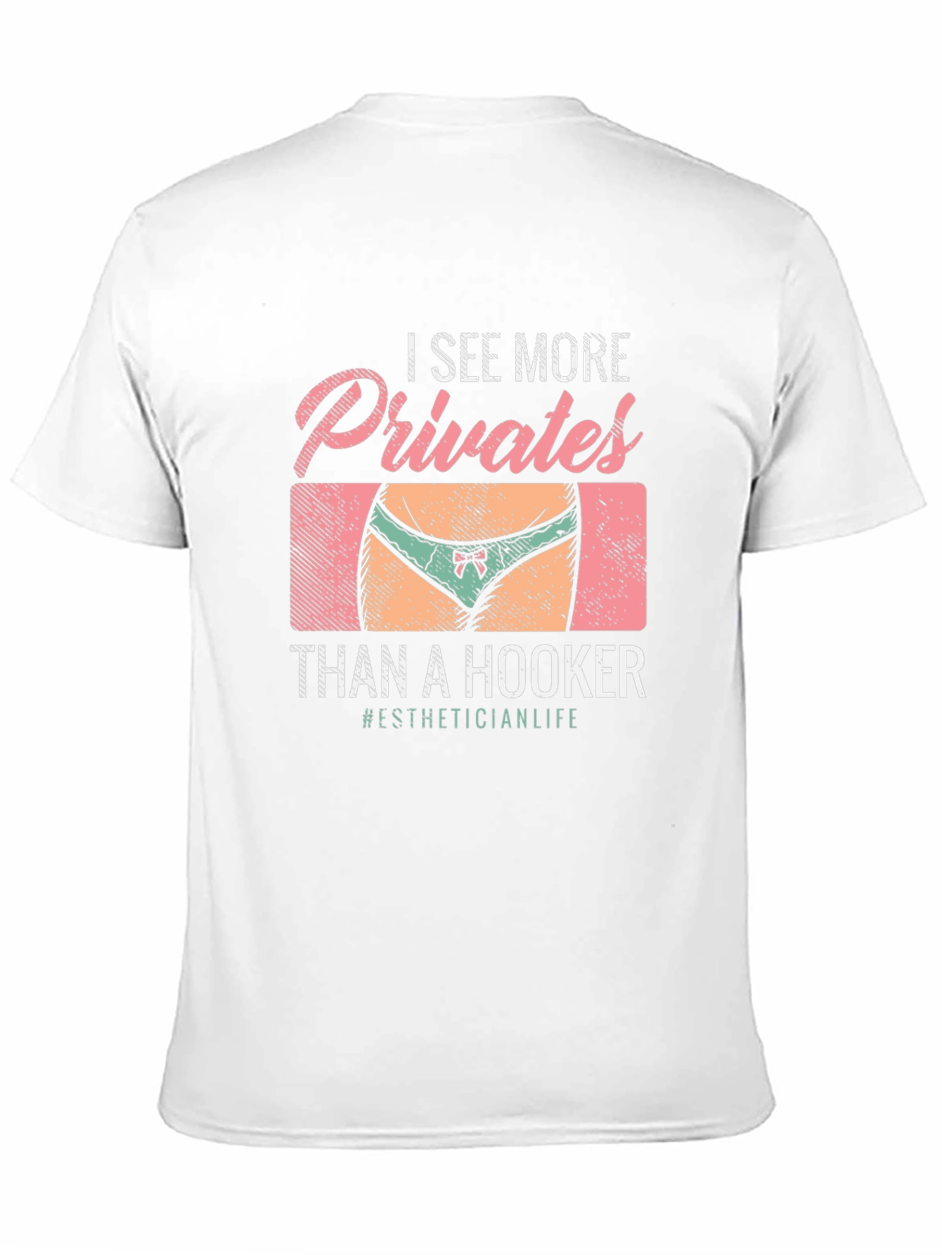 I See More Privates Than A Hooker T-Shirt