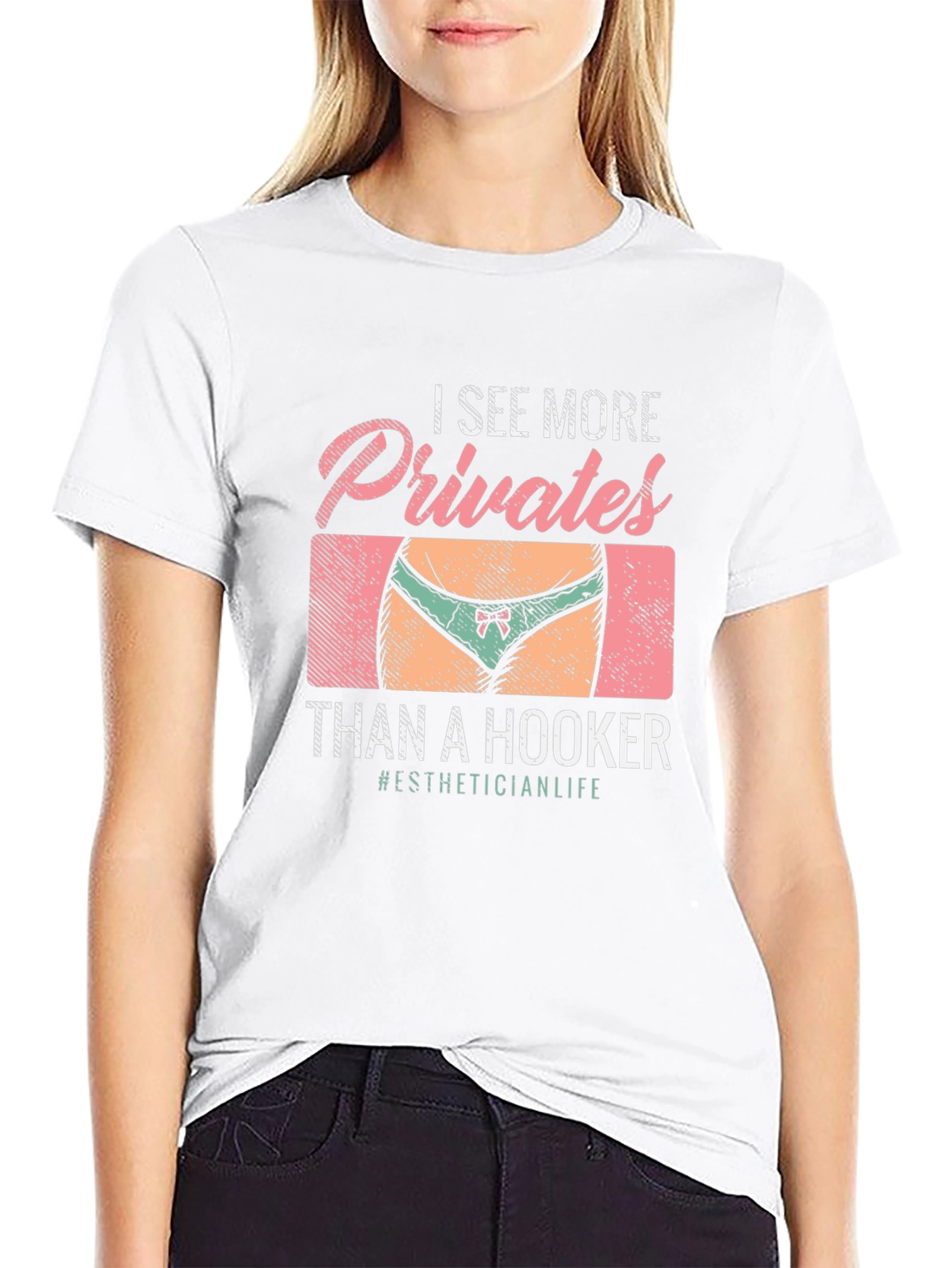 I See More Privates Than A Hooker T-Shirt