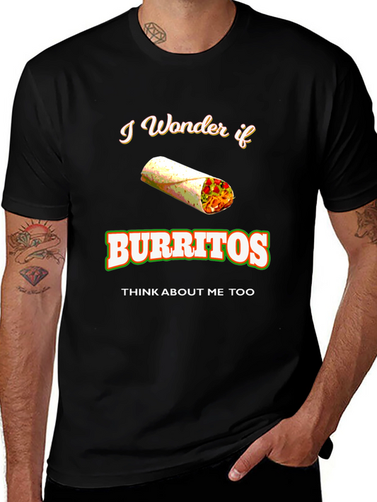 Burrito Lover T-Shirt: I Wonder If Burritos Think About Me Too