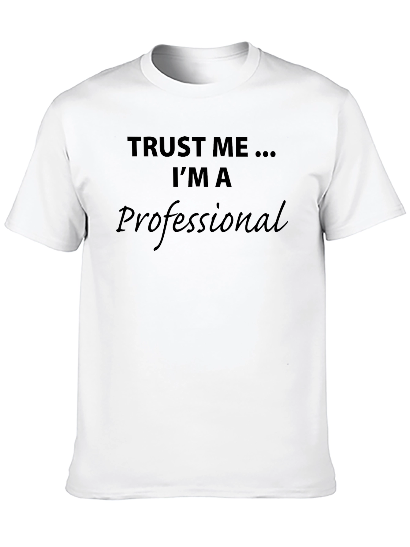 Trust Me Im A Professional T-Shirt