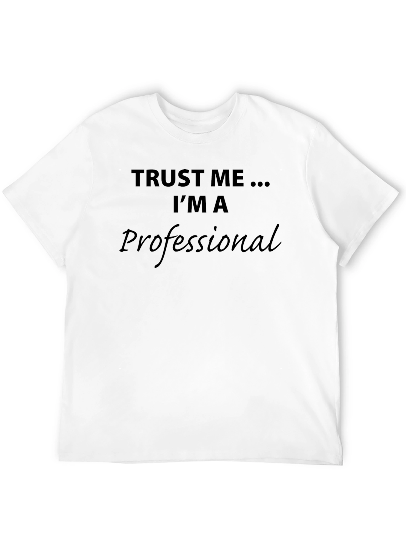 Trust Me Im A Professional T-Shirt