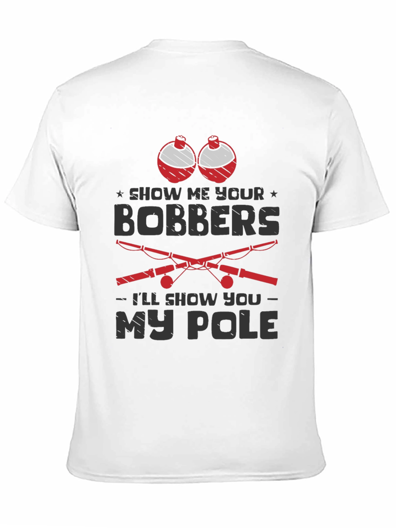 Show Me Your Bobbers Mens Fishing T-Shirt