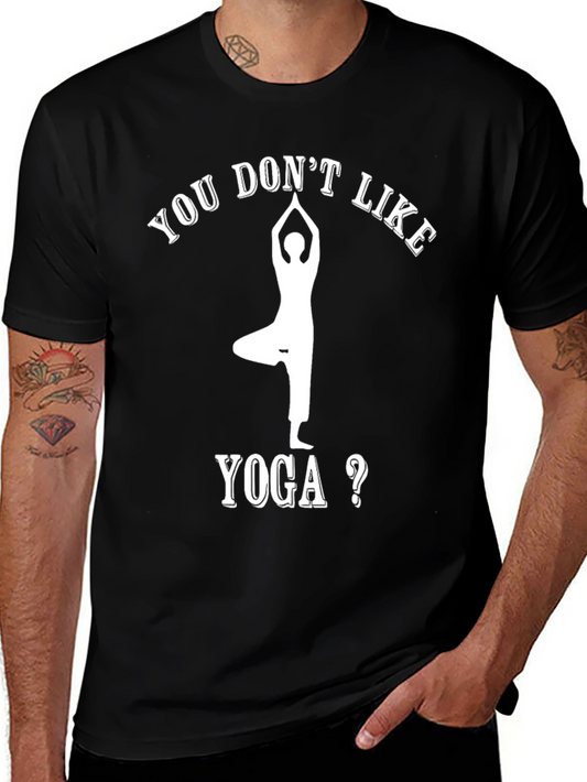 Yoga Lovers Tee: You Dont Like Yoga T-Shirt