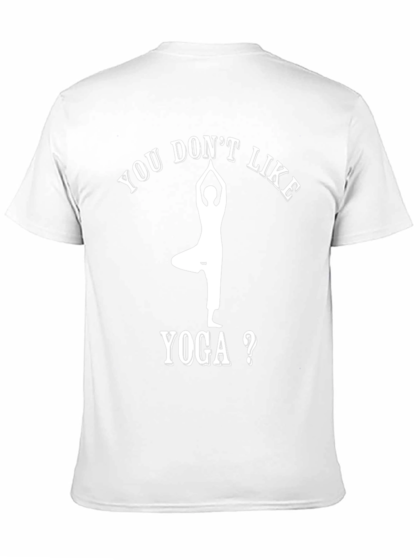 Yoga Lovers Tee: You Dont Like Yoga T-Shirt
