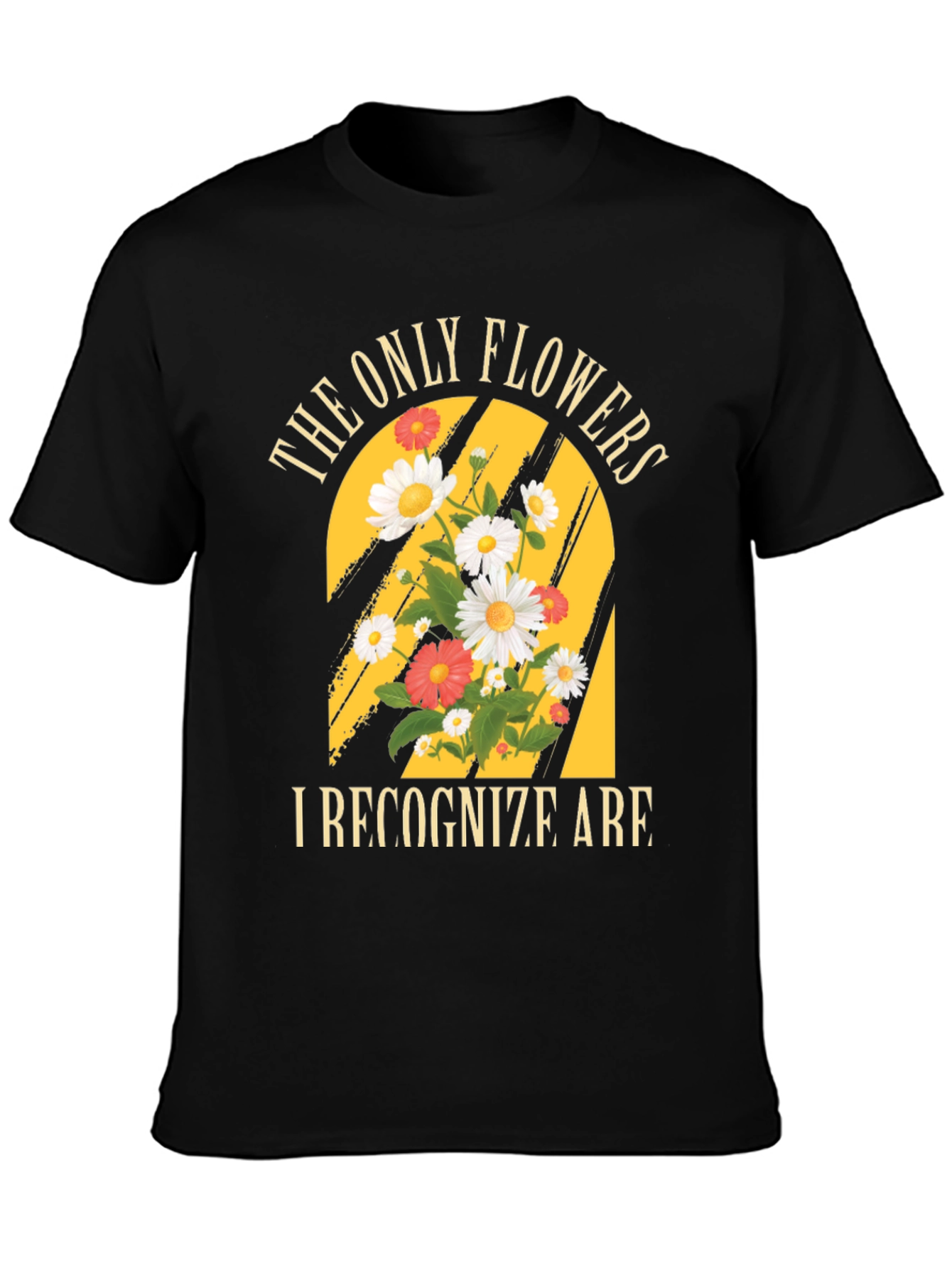 The Only Flowers I Recognize T-Shirt