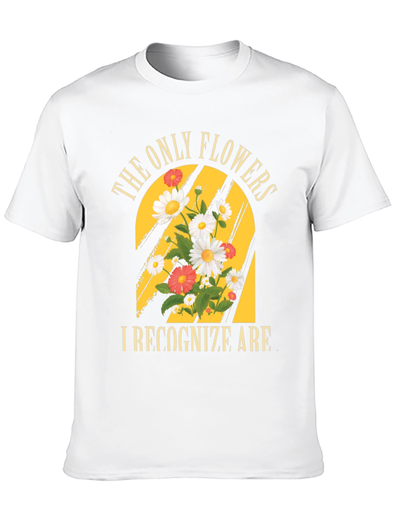 The Only Flowers I Recognize T-Shirt