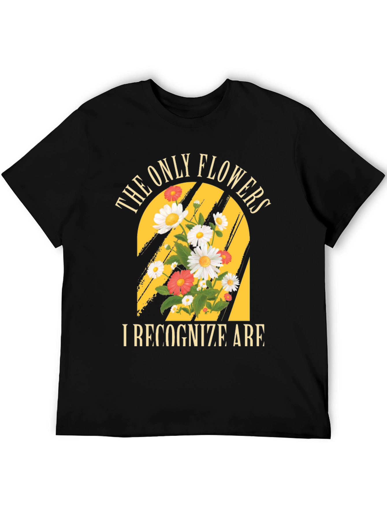 The Only Flowers I Recognize T-Shirt