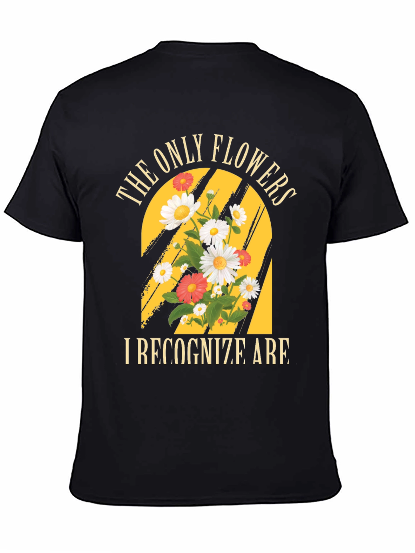 The Only Flowers I Recognize T-Shirt