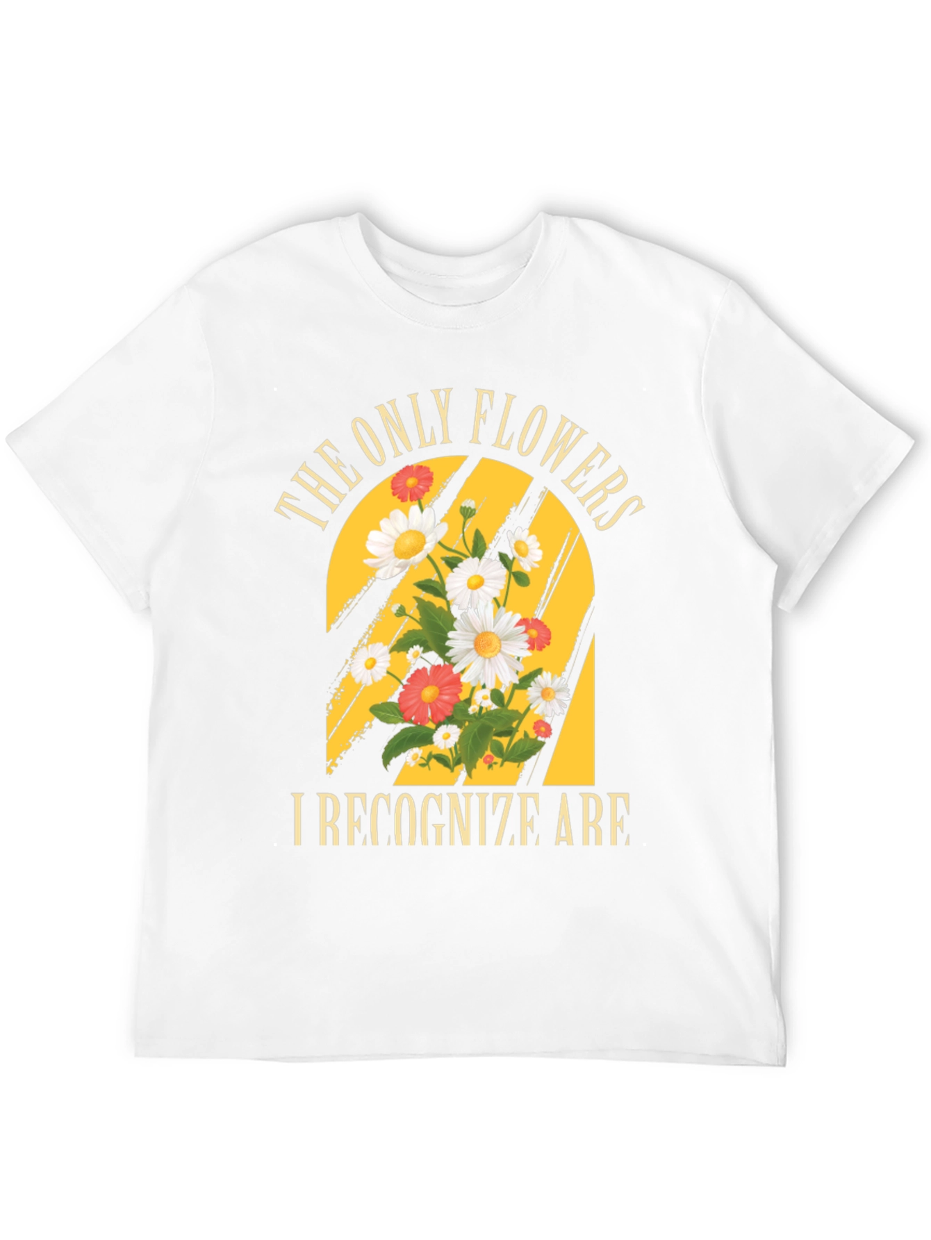 The Only Flowers I Recognize T-Shirt