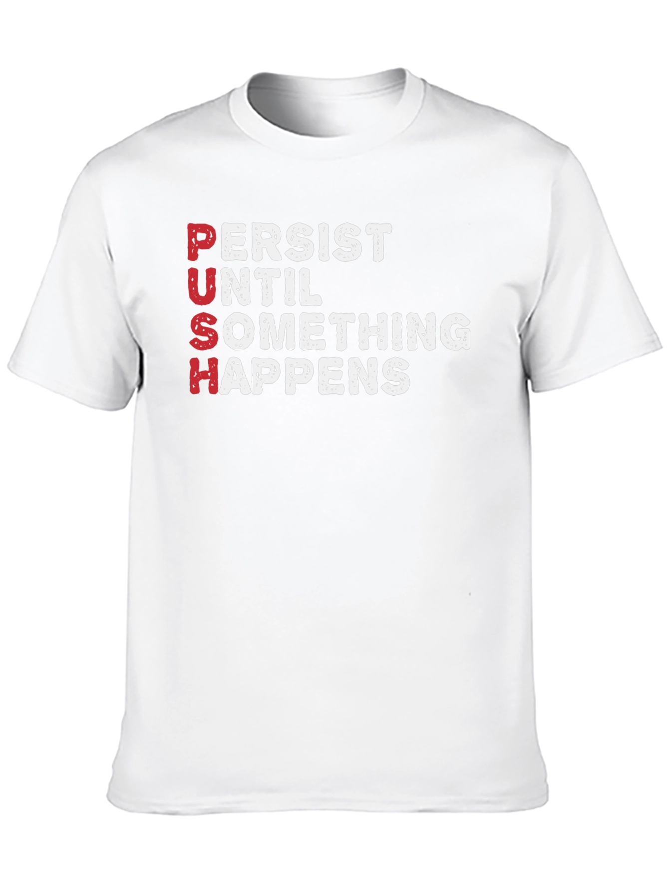 PUSH T-Shirt - Persist Until Something Happens Motivational Tee