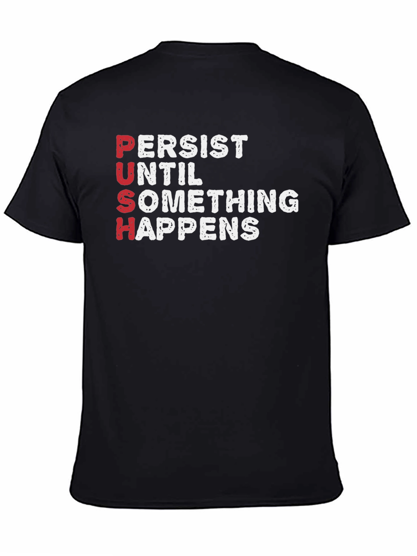 PUSH T-Shirt - Persist Until Something Happens Motivational Tee