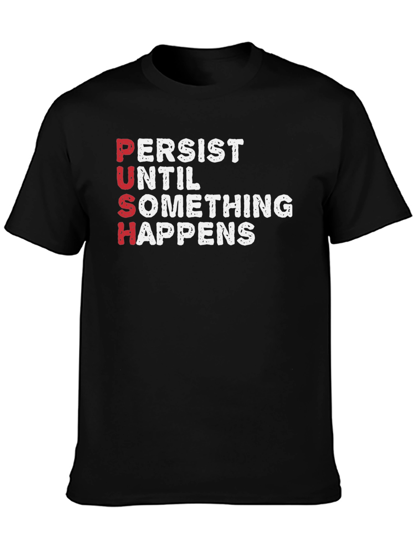 PUSH T-Shirt - Persist Until Something Happens Motivational Tee